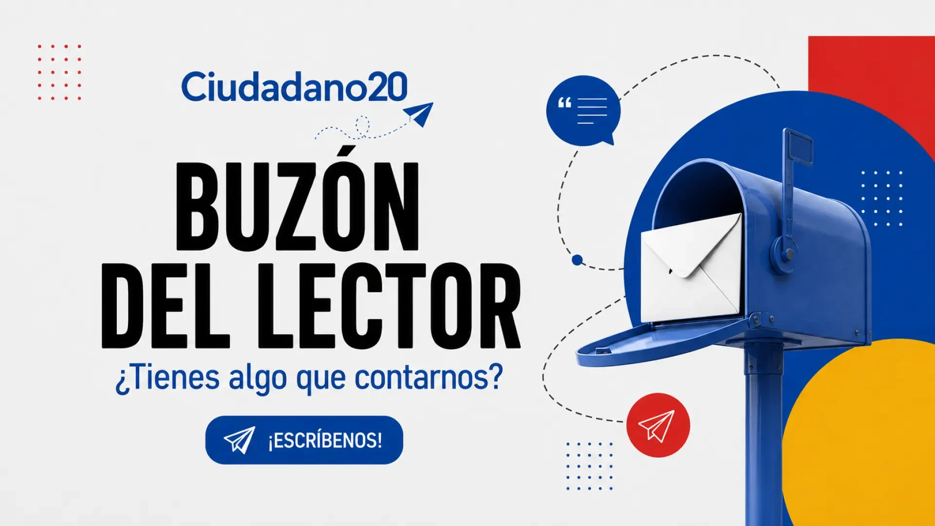 ¿Quieres contarnos algo o que investiguemos algún tema? Escríbenos aquí