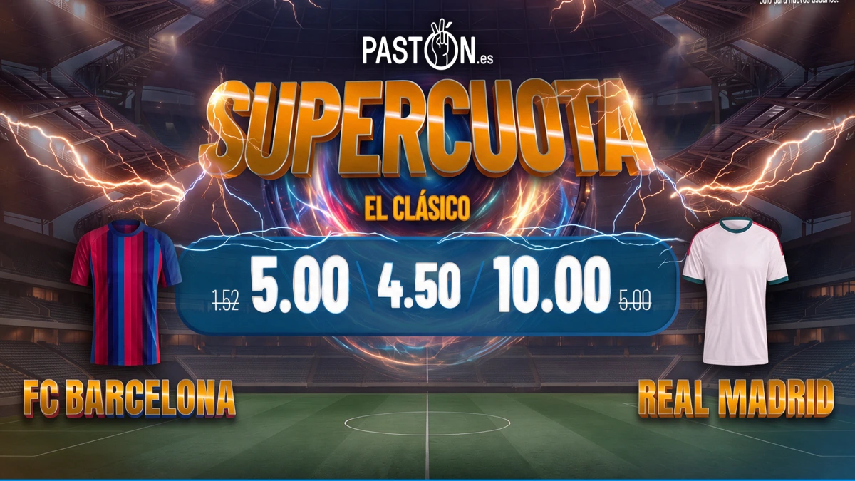 ¡Supercuotas para El Clásico en Pastón! El Barça a 5.00 y el Real Madrid a 10.00 con 60 € gratis sin depósito